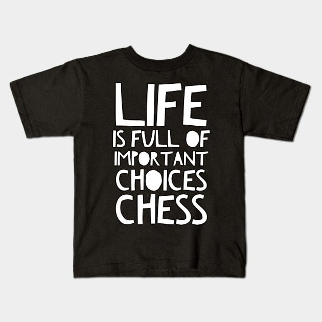 life is full of important choices chess Kids T-Shirt by Art Cube